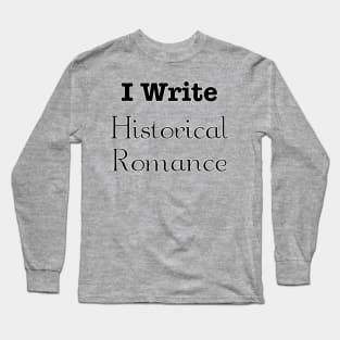 I write historical romance Long Sleeve T-Shirt